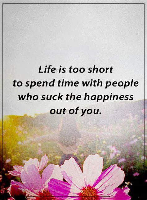 Best Happiness Quotes About Love Who Suck The Happiness Life Too Short