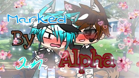 Marked By An Alpha Part 2 Gacha Life Seriesgay Love Story Youtube