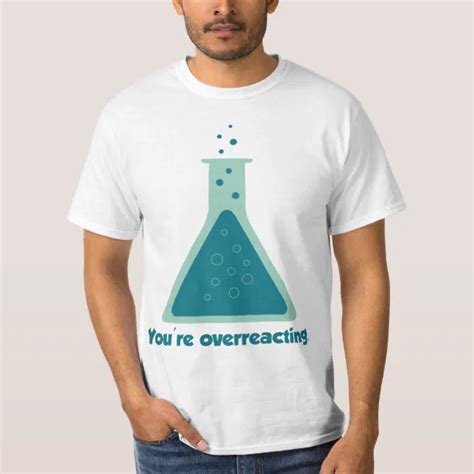 Youre Overreacting Chemistry Science Beaker T Shirt Zazzle