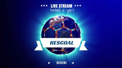 Hesgoal Watch Football And Sports Live Streaming For Free Reviews