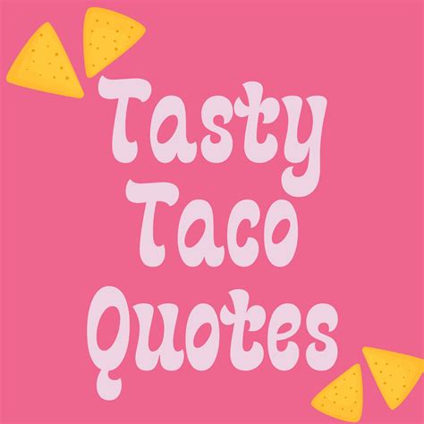 75 Tasty Taco Quotes Captions Darling Quote