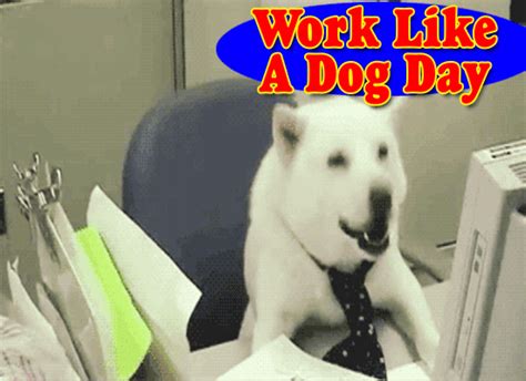 Work Work Work Like A Dog Free Work Like A Dog Day Ecards 123