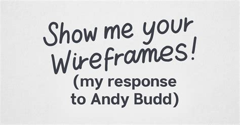 Show Me Your Wireframes My Response To Andy Budd Balsamiq Company