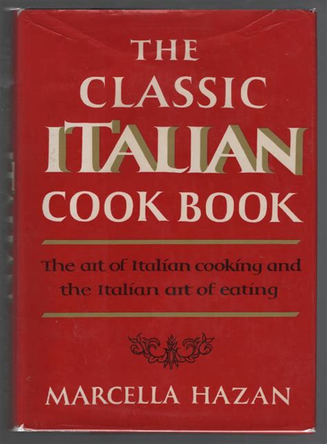 The Classic Italian Cook Book The Art Of Italian Cooking And The Italian Art Of Eating By Hazan