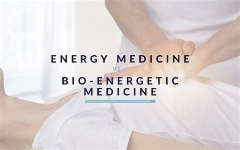 Understanding The Difference Between Energy Medicine And Bioenergetic