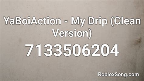 Yaboiaction My Drip Clean Version Roblox Id Roblox Music Codes