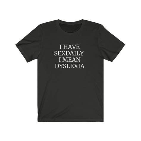 I Have Sex Daily Dyslexia T Shirt Funny T Shirt Rude Sex Etsy