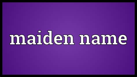 Maiden Name Meaning Youtube