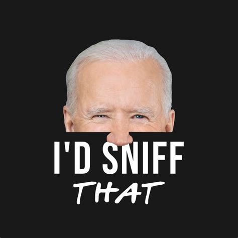 Id Sniff That Anti Joe Biden Tshirt Funny Parody Anti