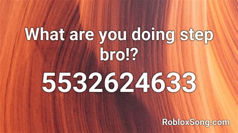 What Are You Doing Step Bro Roblox Id Roblox Music Codes