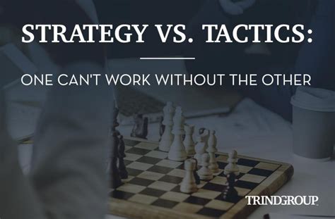 Strategy Vs Tactics One Cant Work Without The Other Trindgroup