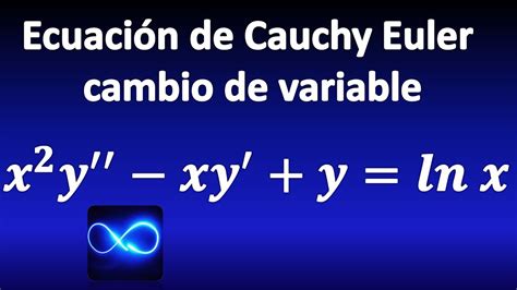 Ecuación De Cauchy Euler No Homogénea Por Cambio De Variable Youtube