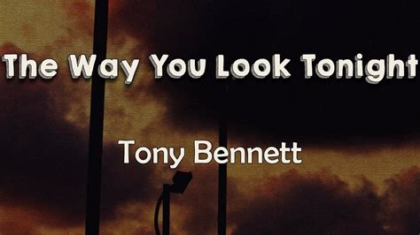 Tony Bennett The Way You Look Tonight Lyrics There Is Nothing For Me But To Love You YouTube