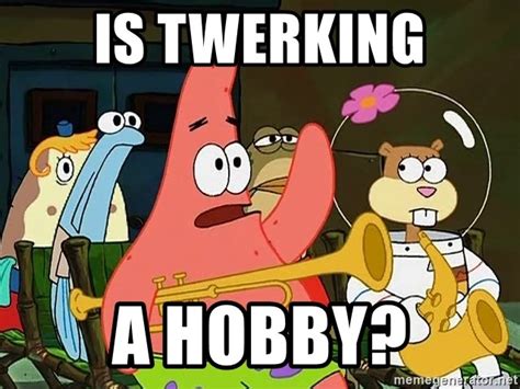 Is Twerking A Hobby Patrick Star Mayonnaise Meme Generator