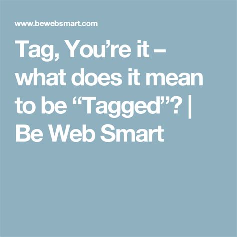 Tag Youre It What Does It Mean To Be Tagged Its Meant To Be