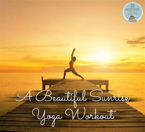 Sunrise Yoga A Beautiful Way To Start The Day Fit Bottomed Zen