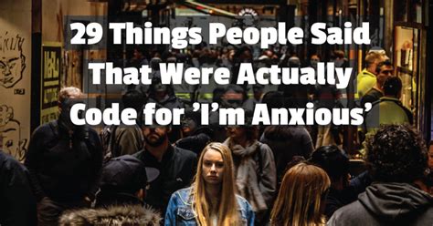 29 Things People Said That Were Actually Code For Im Anxious Huffpost