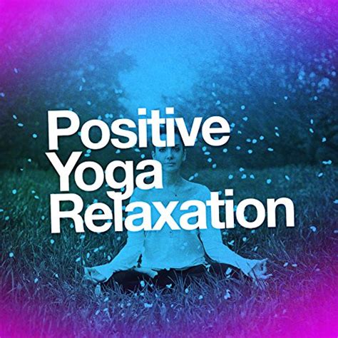 Positive Yoga Relaxation Relaxation Meditation Yoga Music Ambient Music Therapy