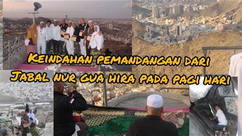 Mendaki Jabal Nur Melihat Dan Menyaksikan Gua Hira Bagian Kedua Youtube