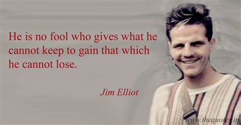 Quotes By Jim Elliot Inspiration
