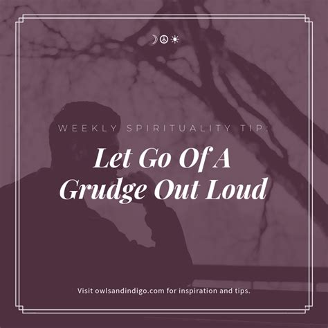 Weekly Spirituality Tip Let Go Of A Grudge Out Loud Owlsandindigo
