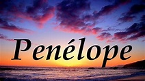 Penélope, significado y origen del nombre - YouTube