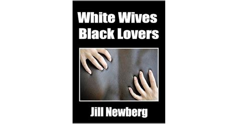 White Wives Black Lovers Interracial Lust By Jill Newberg