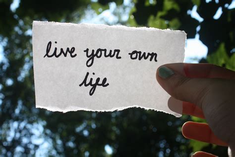 Quotes About Live Your Own Life 72 Quotes