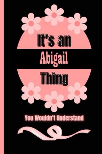 Its An Abigail Thing You Wouldnt Understand Personalized Name