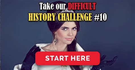 Take Our Difficult History Challenge 10