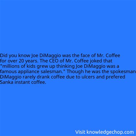 Joe Dimaggio Was The Face Of Mr Coffee For Over 20 Years The Ceo Of Mr Coffee Joked That