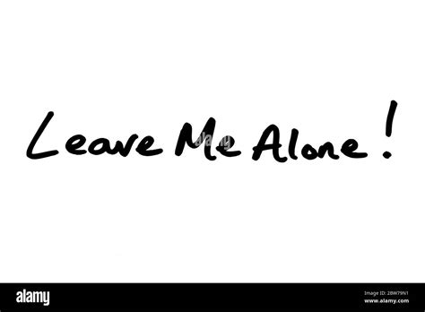 Leave Me Alone Handwritten On A White Background Stock Photo Alamy