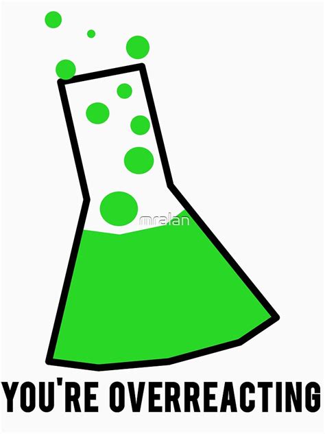 Youre Overreacting Chemistry Science Beaker T Shirt By Mralan