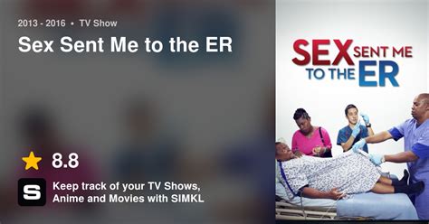 Sex Sent Me To The Er Tv Series 2013 2016