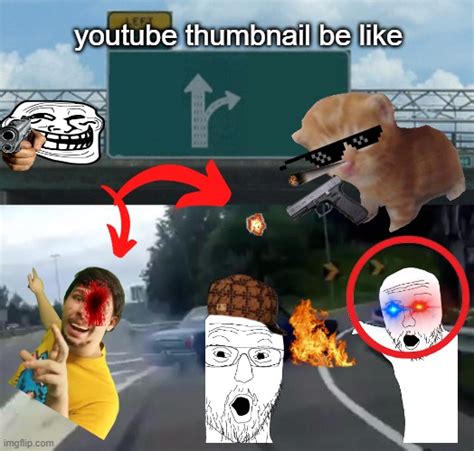 Youtube Thumbnails Be Like Imgflip