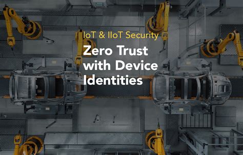 Achieve Zero Trust With Secure Device Identities Iot And Iiot Security