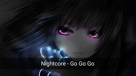 Nightcore Go Go Go Youtube
