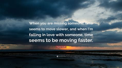 Taylor Swift Quote When You Are Missing Someone Time Seems To Move