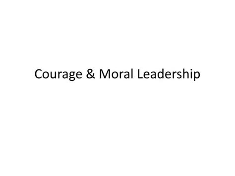 Ppt Courage And Moral Leadership Powerpoint Presentation Free Download