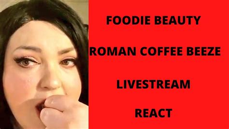 Foodie Beauty Roman Coffee Beeze Livestream React Youtube