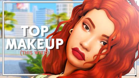TOP 10 BEST MAXIS MATCH MAKEUP THIS WEEK The Sims 4 Custom Content
