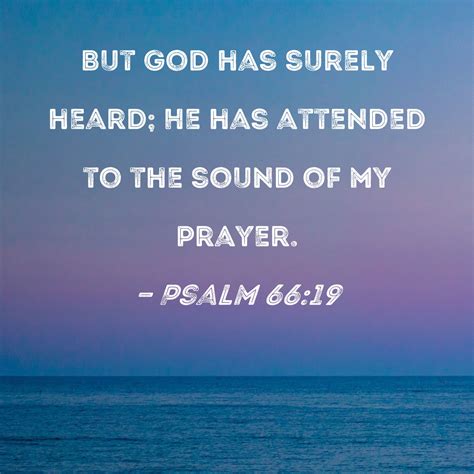 Psalm 6619 But God Has Surely Heard He Has Attended To The Sound Of