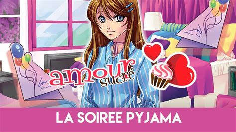 Amour Sucré épisode 7 La Soirée Pyjama Youtube