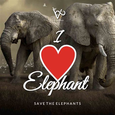 I Love Elephant Save Elephants Slogans And Quotes World Elephant