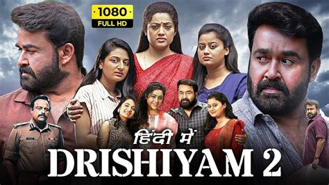Drishyam 2 Full Movie In Hindi Dubbed Mohanlal Meena Ansiba Hassan