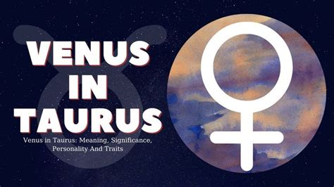 venus in taurus meaning significance personality and traits venus taurus compatibility taurus