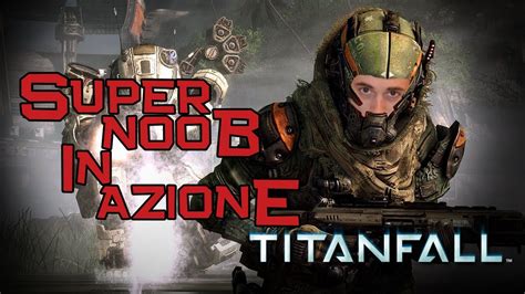 Titanfall Super Noob In Action Gameplay Ita Youtube