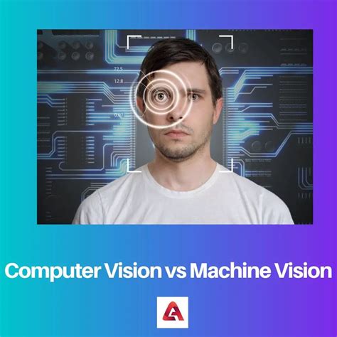 Computer Vision Vs Machine Vision Difference And Comparison
