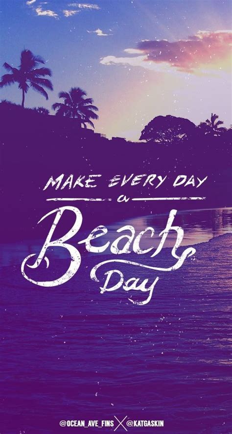 A Poster With The Words Make Every Day Beach Day Written In White On