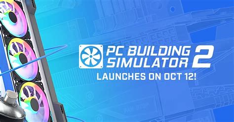 Pc Building Simulator 2 Launches On October 12 Rpcbuildingsimulator